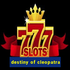 destiny of cleopatra